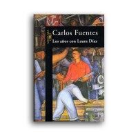 Carlos Fuentes. Los años con Laura Díaz. Carlos Fuentes. Los años con Laura Díaz.