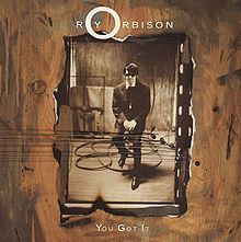 ► «You Got it». Roy Orbison.