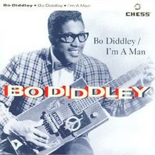 ► «I´m a man». Bo Didley