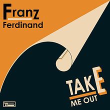 ► «Take me out». Franz Ferdinand.