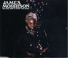 ► «Please, d´ont stop the rain». James Morrison.