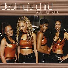 ► «Say My Name». Destiny’s Child .