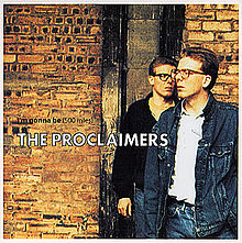► «I´m gonna be(500 miles)». The Proclaimers.