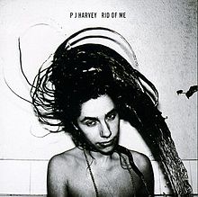 ► «Rid of me». PJ Harvey.