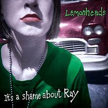 «It’s A Shame About Ray. The Lemondheads.