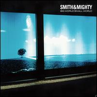 «Small world». Smith & Mighty.