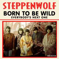 Born to be wild. Steppenwolf.