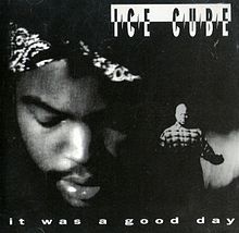 «It was a good day». Ice Cube.