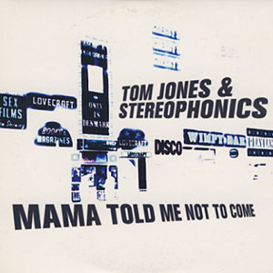 «Mama told me not to come». Tom Jones & Stereophonics.