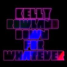 «Down For Whatever». Kelly Rowland.