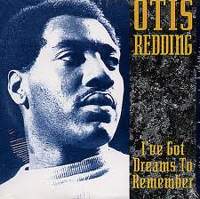 » I Got Dreams To Remember». Otis Redding.