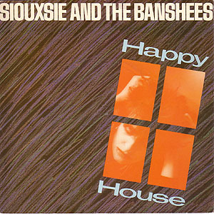 «Happy House». Siouxsie and The Banshees.