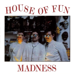 «House of Fun». Madness.