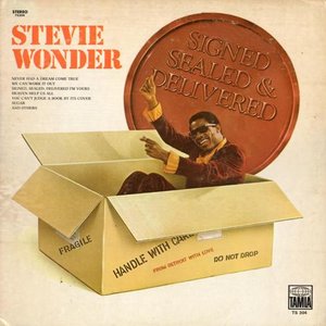 Signed, sealed and delivered. Stevie Wonder.