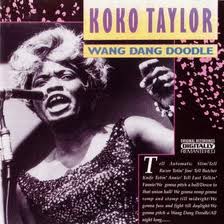 Wang Dang Doodle. Koko Taylor.