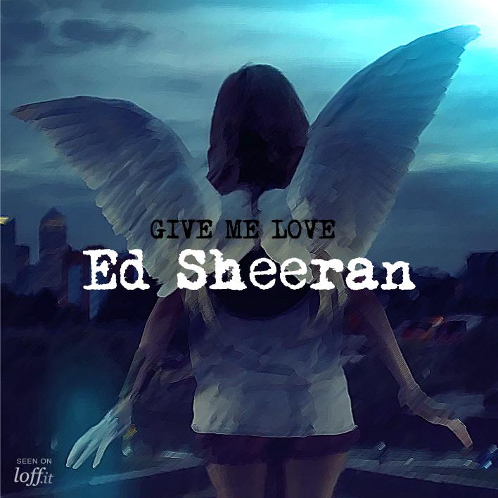 Resultado de imagen para give me love ed sheeran