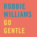 Go Gentle. Robbie Williams.