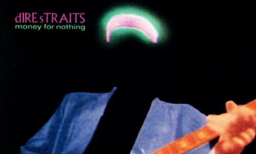 Money for nothing. Dire Straits.