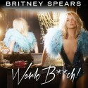 Work Bytch. Britney Spears.