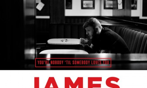 You’re Nobody ‘Til Somebody Loves You. James Arthur.