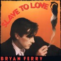 Slave To Love. Bryan Ferry.