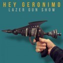 Lazer Gun Show. Hey Geronimo.