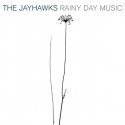 Save It For A Rainy Day. The Jayhawks.
