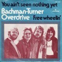 You Ain’t Seen Nothin’Yet. Buchman Turner Overdrive.