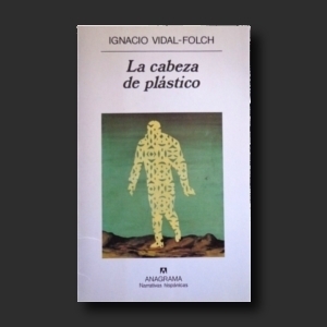 La cabeza de plástico. Ignacio Vidal-Folch.