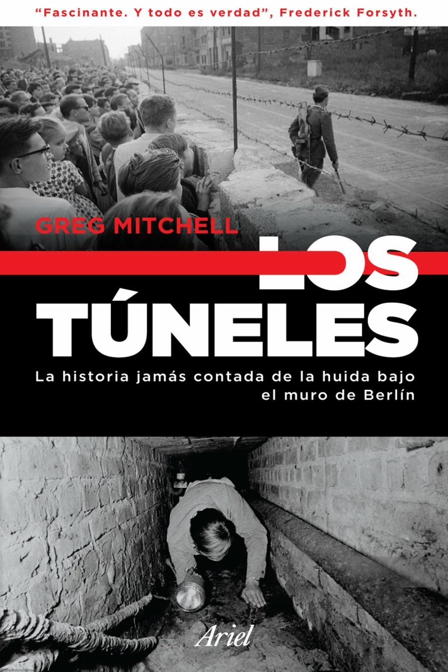 Los túneles La historia jamás contada de la huida bajo el muro de Berlín Greg Mitchell